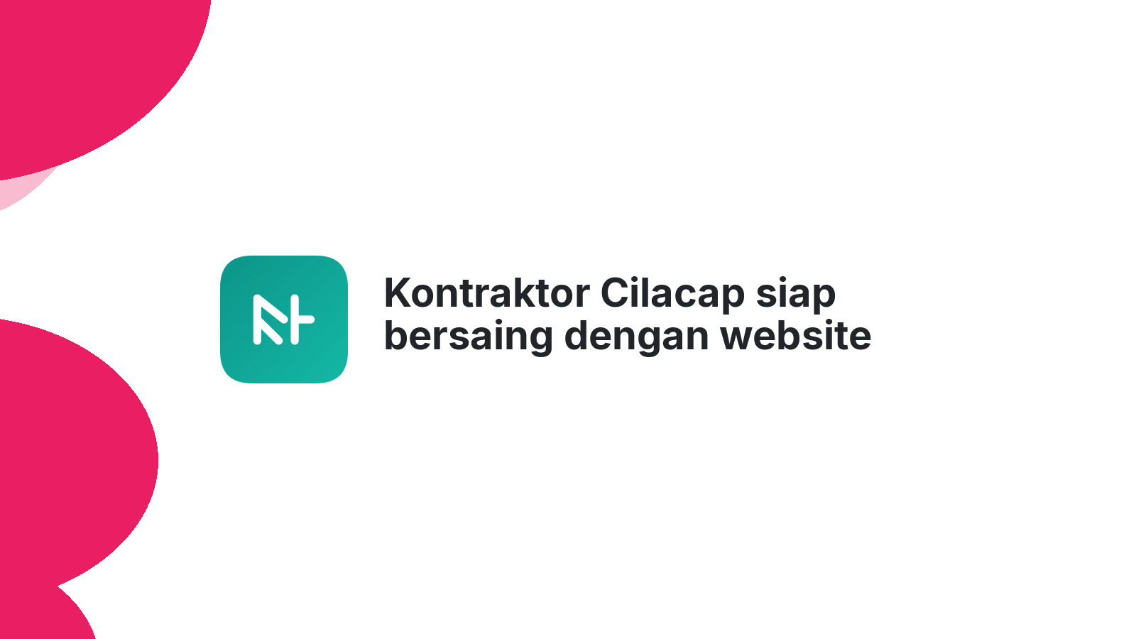 Kontraktor Cilacap siap bersaing dengan website canggih