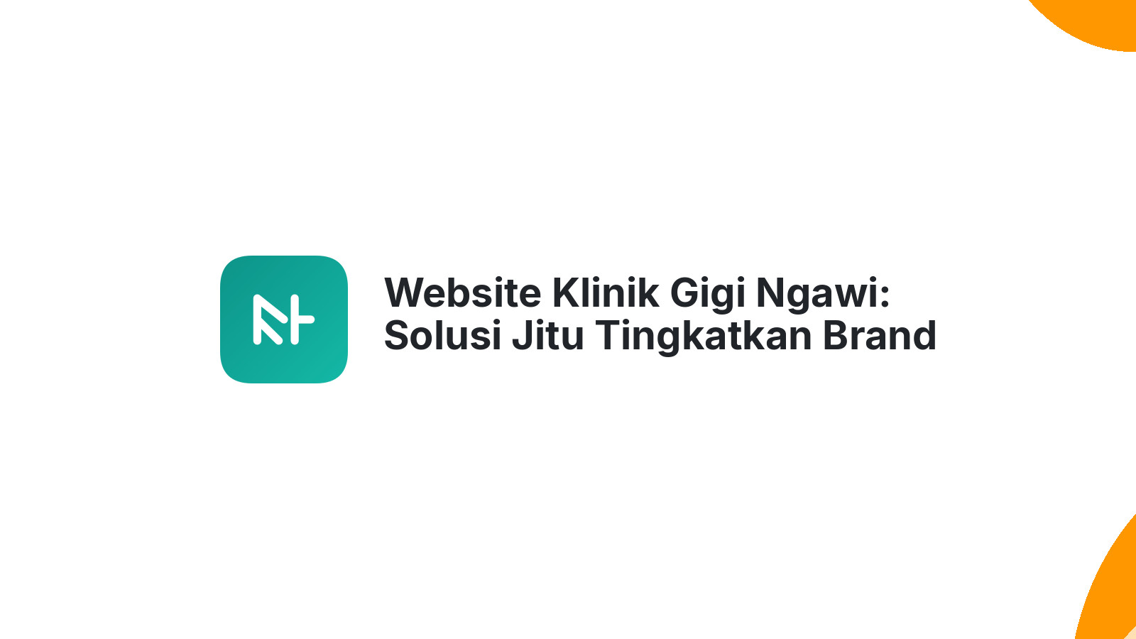 Website Klinik Gigi Ngawi: Solusi Jitu Tingkatkan Brand Awareness