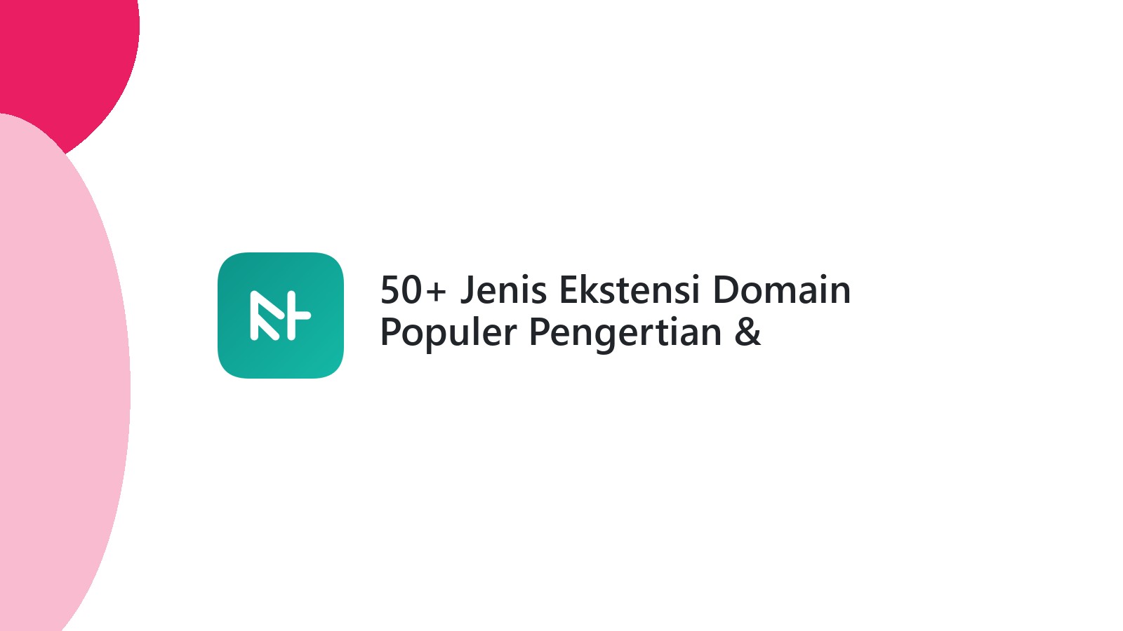 50+ Jenis Ekstensi Domain Populer Pengertian & Fungsinya
