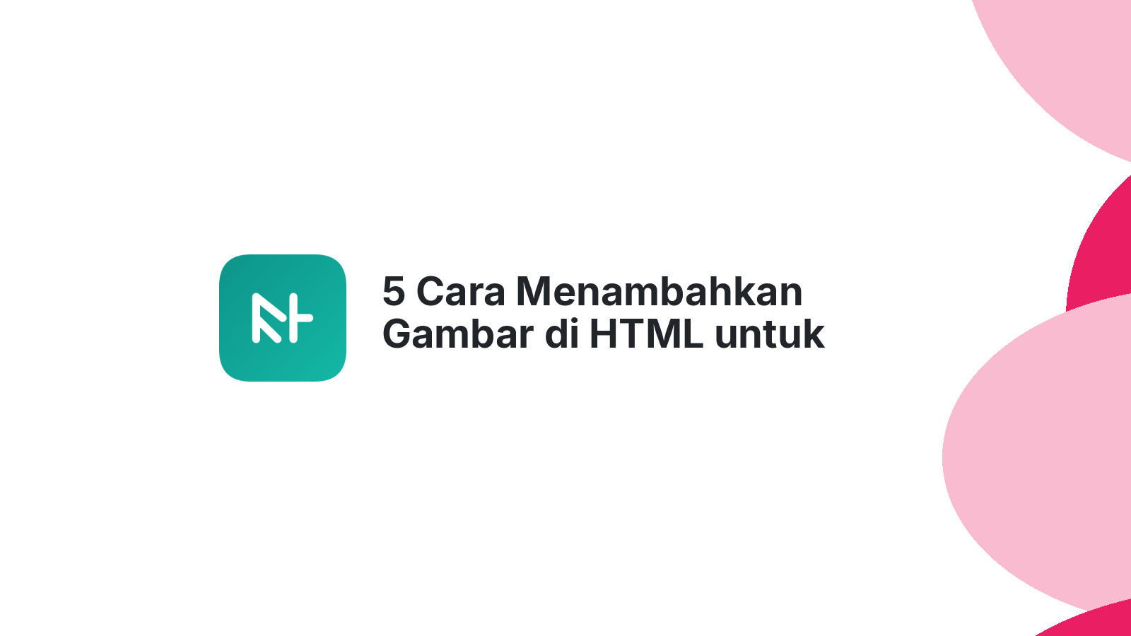 5 Cara Menambahkan Gambar di HTML untuk Website Menarik