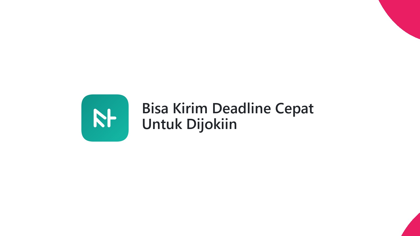 Bisa Kirim Deadline Cepat Untuk Dijokiin