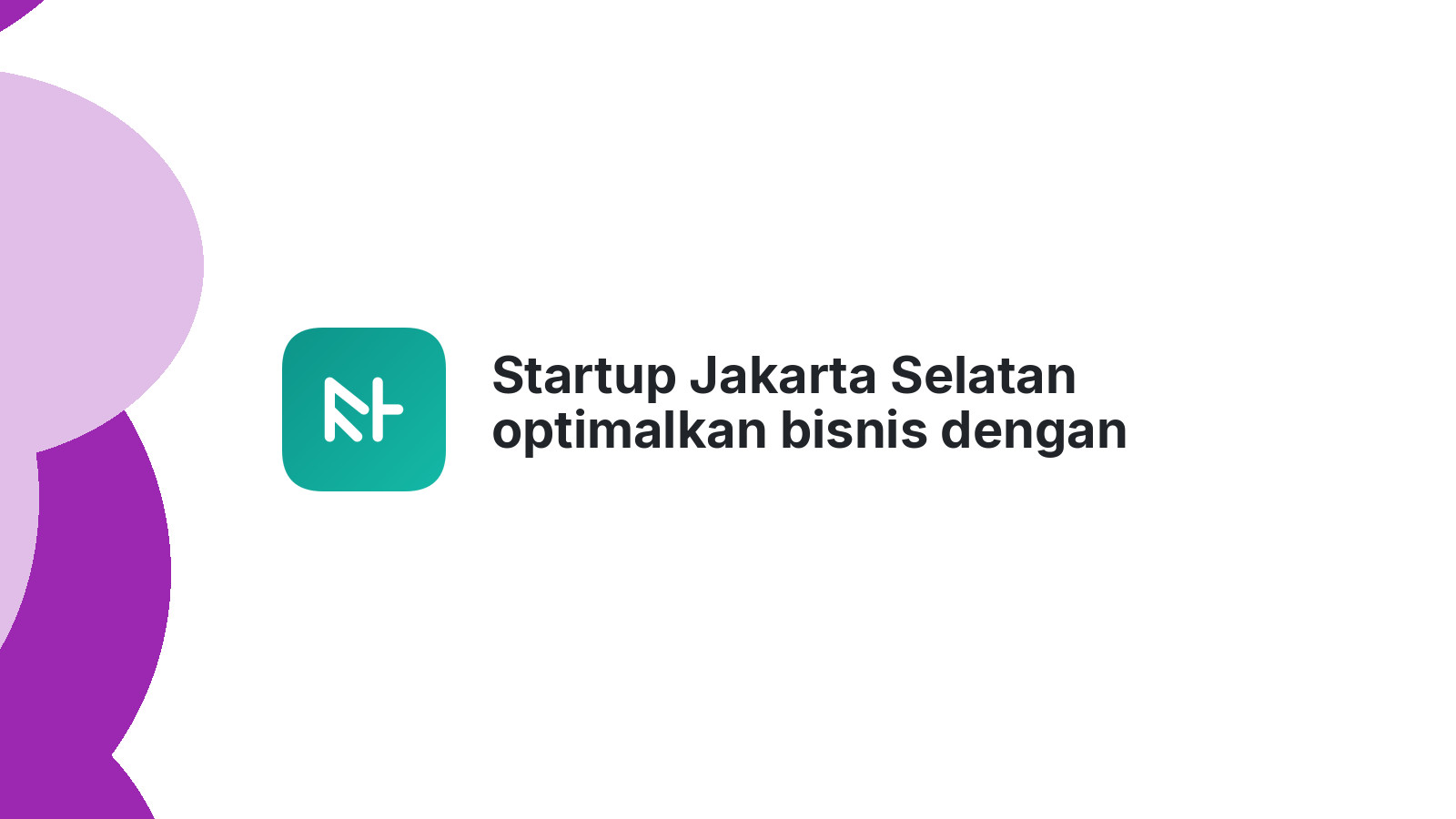 Startup Jakarta Selatan optimalkan bisnis dengan website 2026