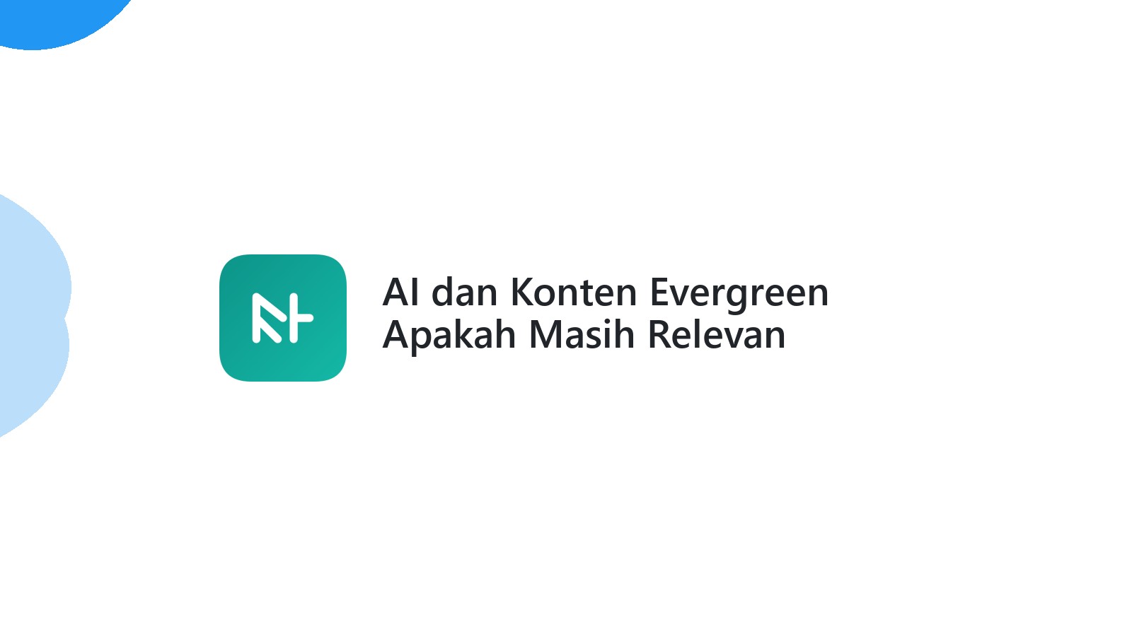 AI dan Konten Evergreen Apakah Masih Relevan