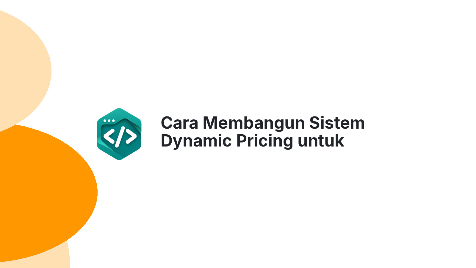Cara Membangun Sistem Dynamic Pricing untuk E-Commerce Cerdas