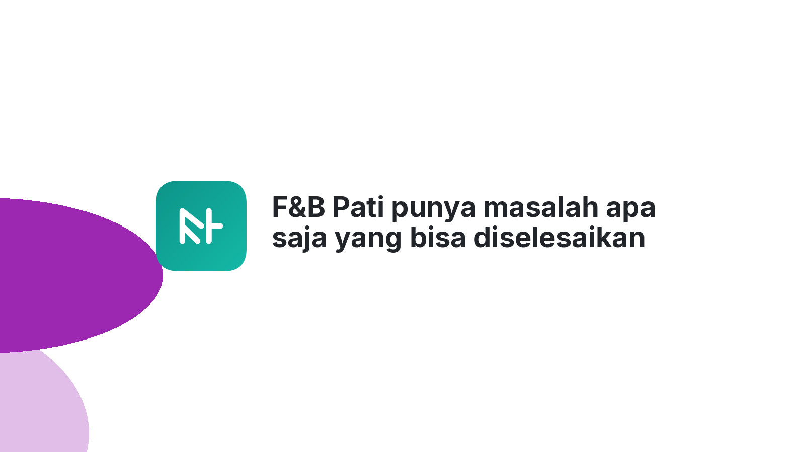 F&B Pati punya masalah apa saja yang bisa diselesaikan website profesional?