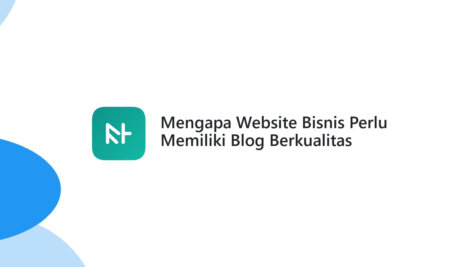 Mengapa Website Bisnis Perlu Memiliki Blog Berkualitas