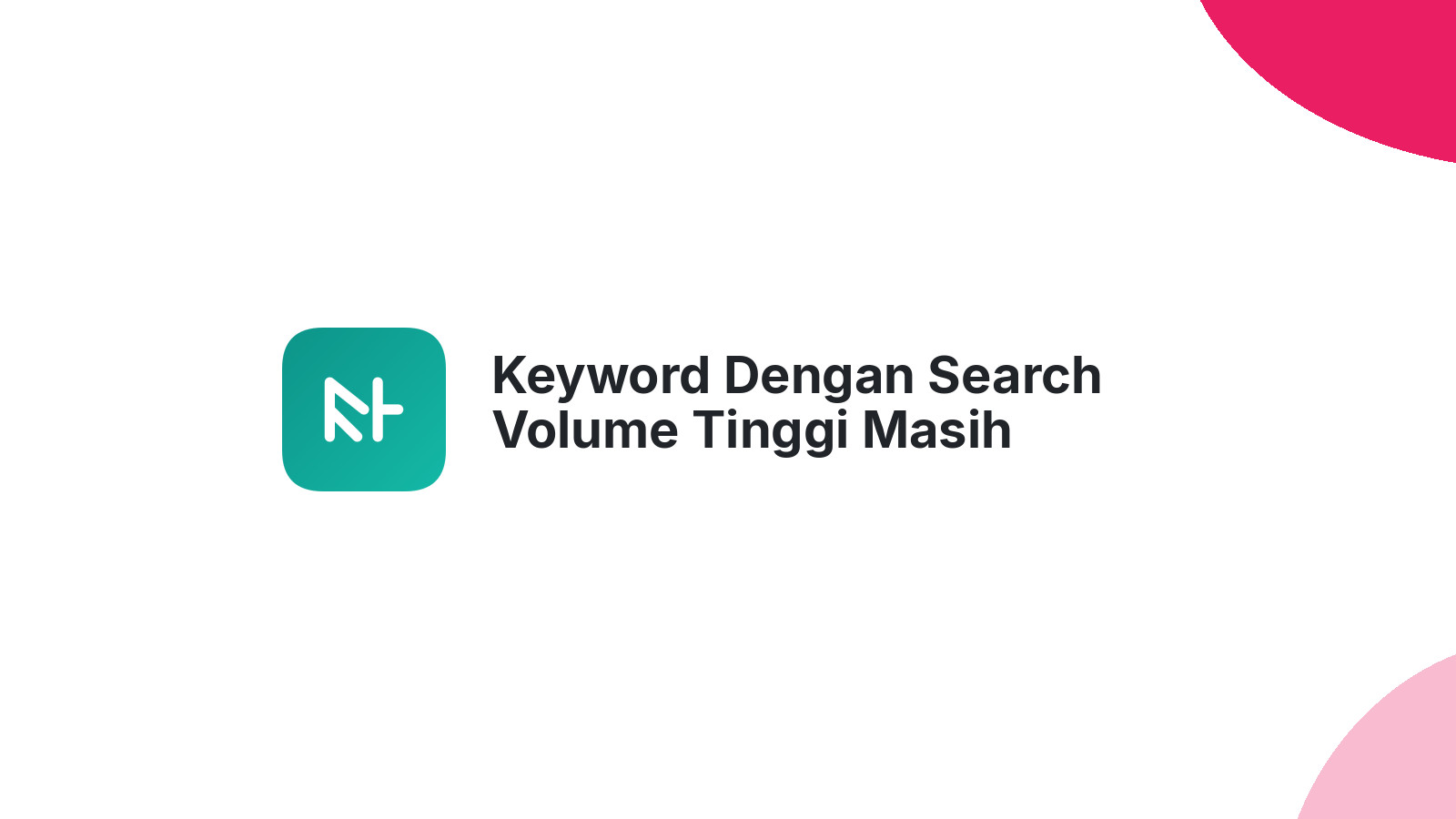 Keyword Dengan Search Volume Tinggi Masih Relevan