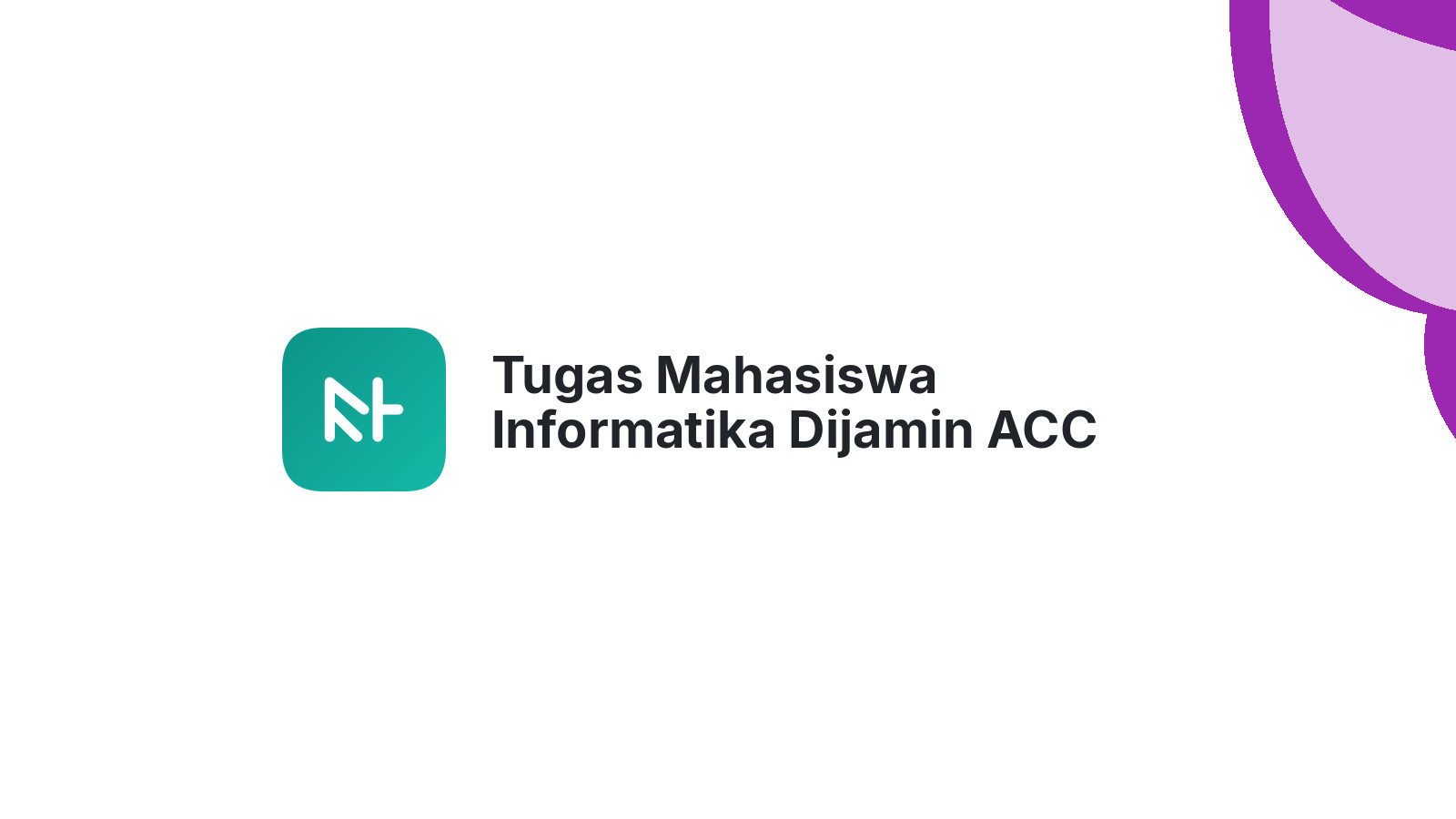 Tugas Mahasiswa Informatika Dijamin ACC