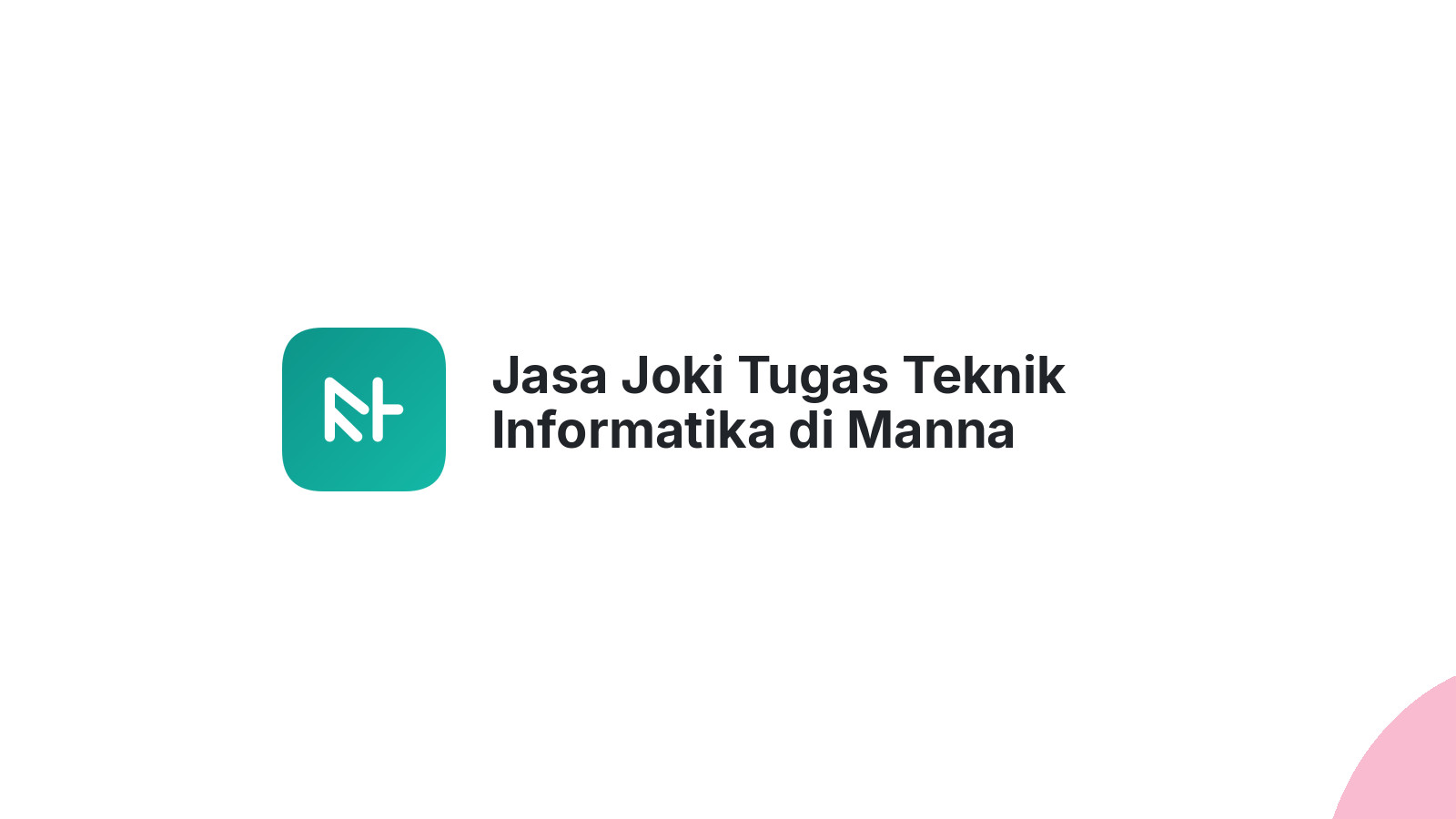 Jasa Joki Tugas Teknik Informatika di Manna