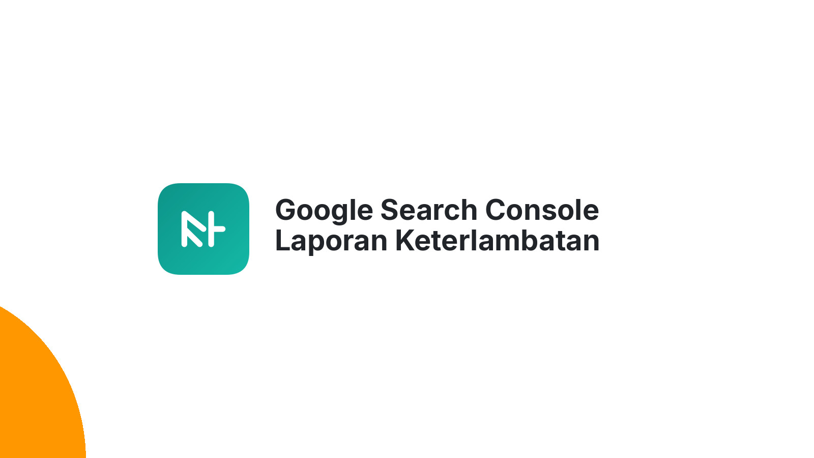 Google Search Console Laporan Keterlambatan Update