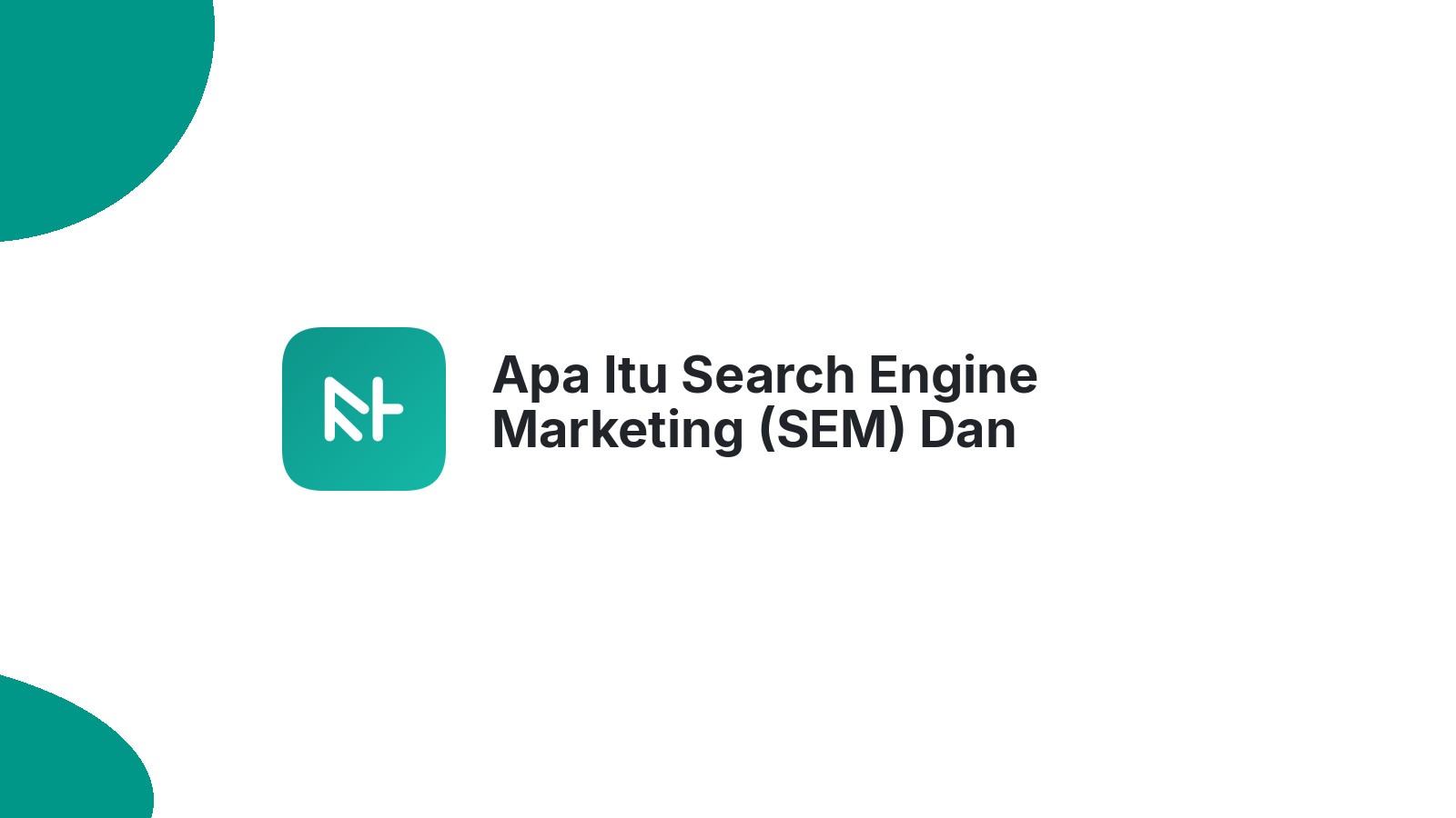 Apa Itu Search Engine Marketing (SEM) Dan Bagaimana Meningkatkan Traffic Website?