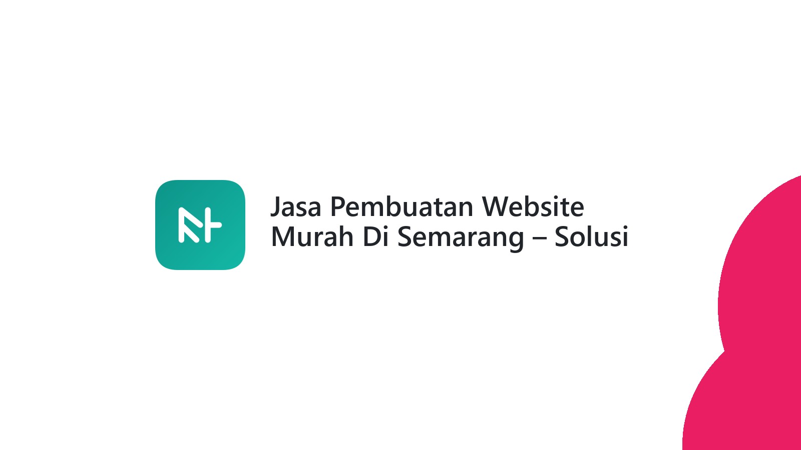 Jasa Pembuatan Website Murah Di Semarang ΓÇô Solusi Terbaik Untuk Bisnis Lokal