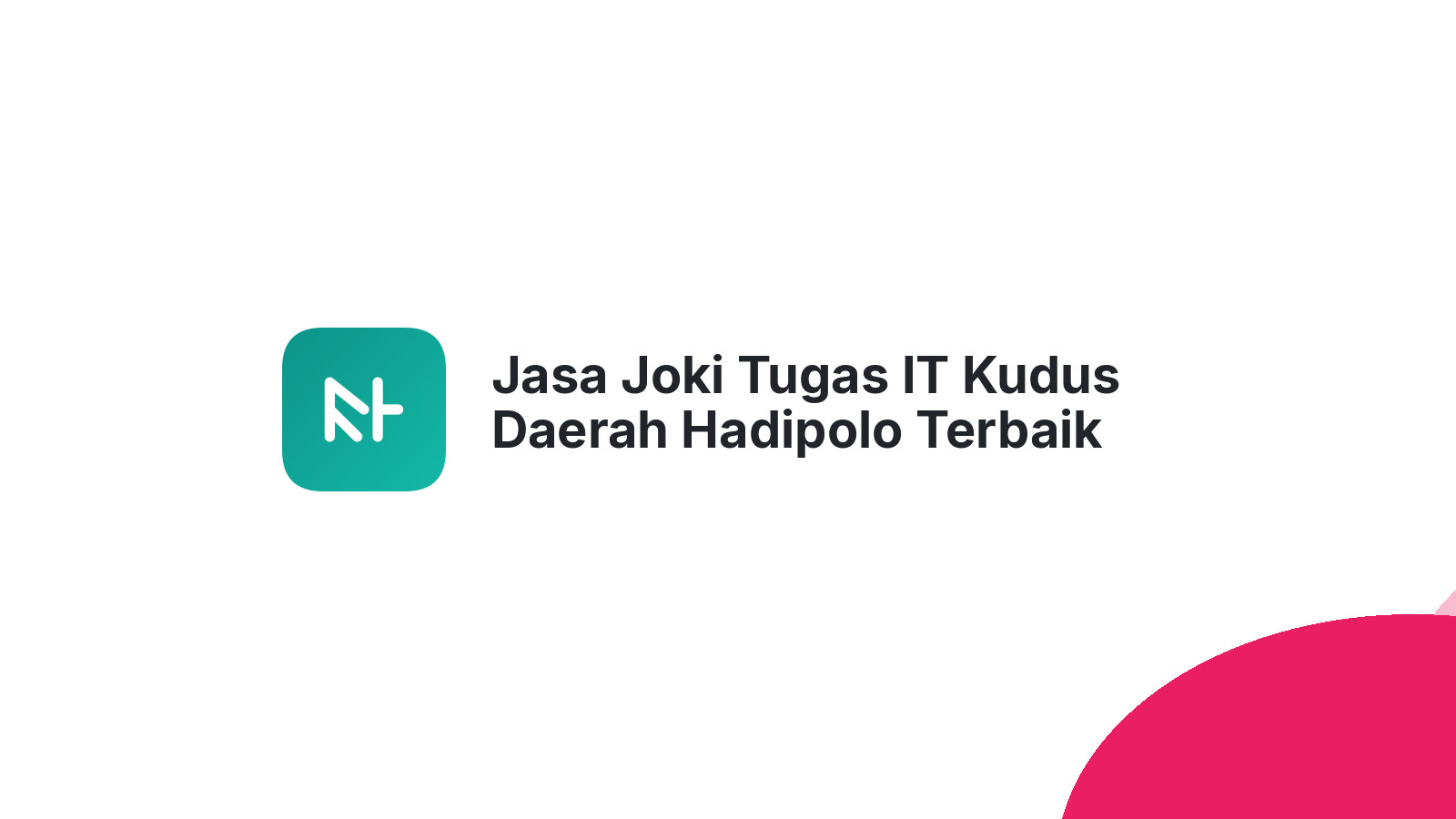 Jasa Joki Tugas IT Kudus Daerah Hadipolo Terbaik
