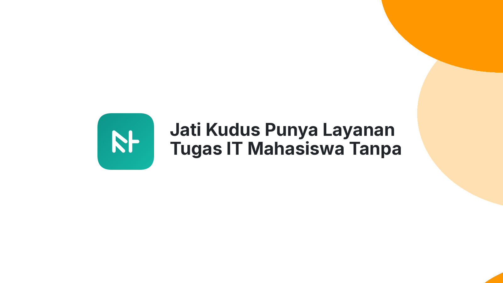 Jati Kudus Punya Layanan Tugas IT Mahasiswa Tanpa Drama