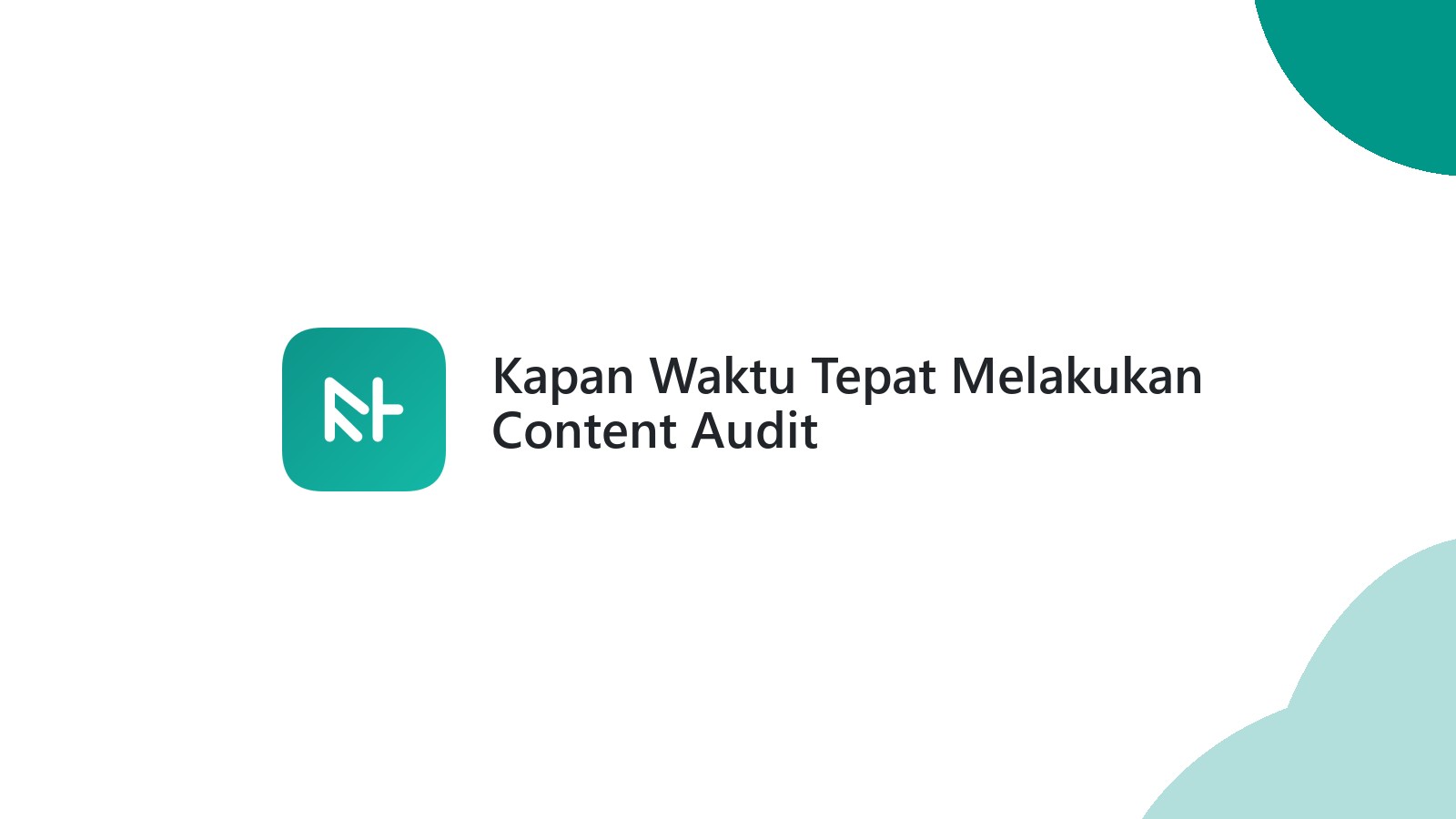 Kapan Waktu Tepat Melakukan Content Audit