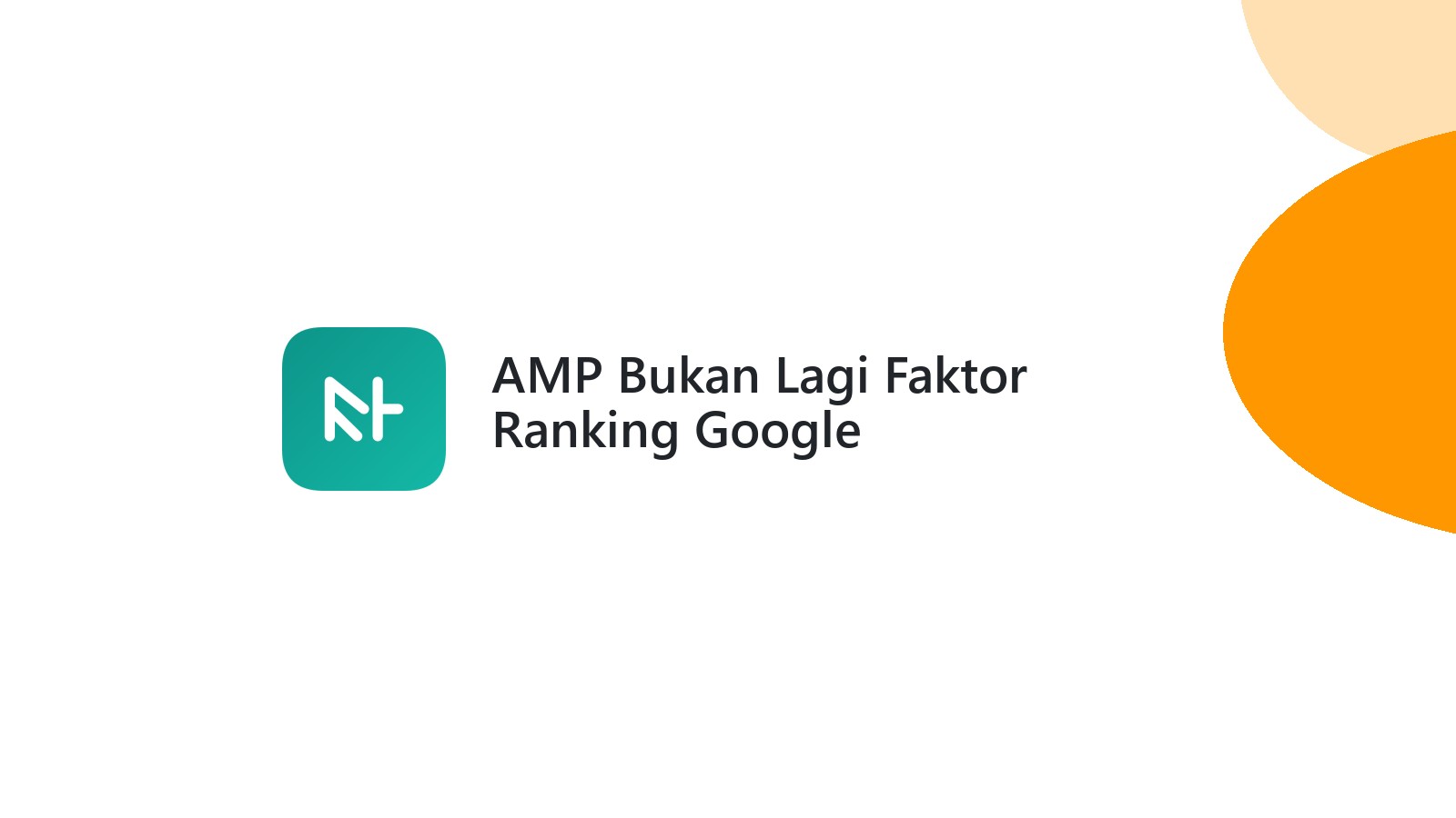 AMP Bukan Lagi Faktor Ranking Google