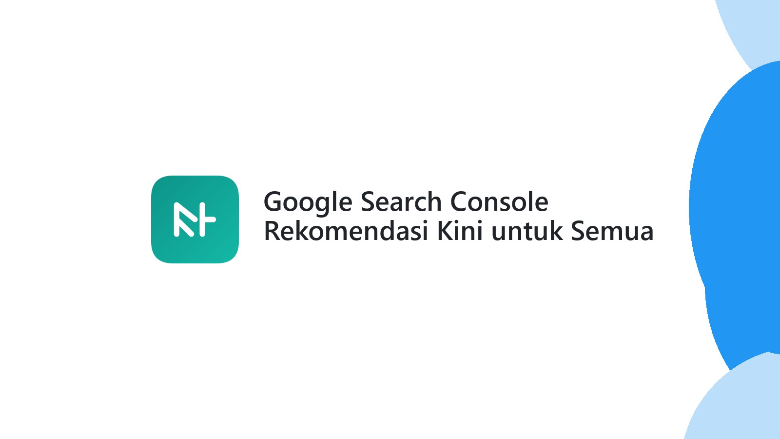 Google Search Console Rekomendasi Kini untuk Semua
