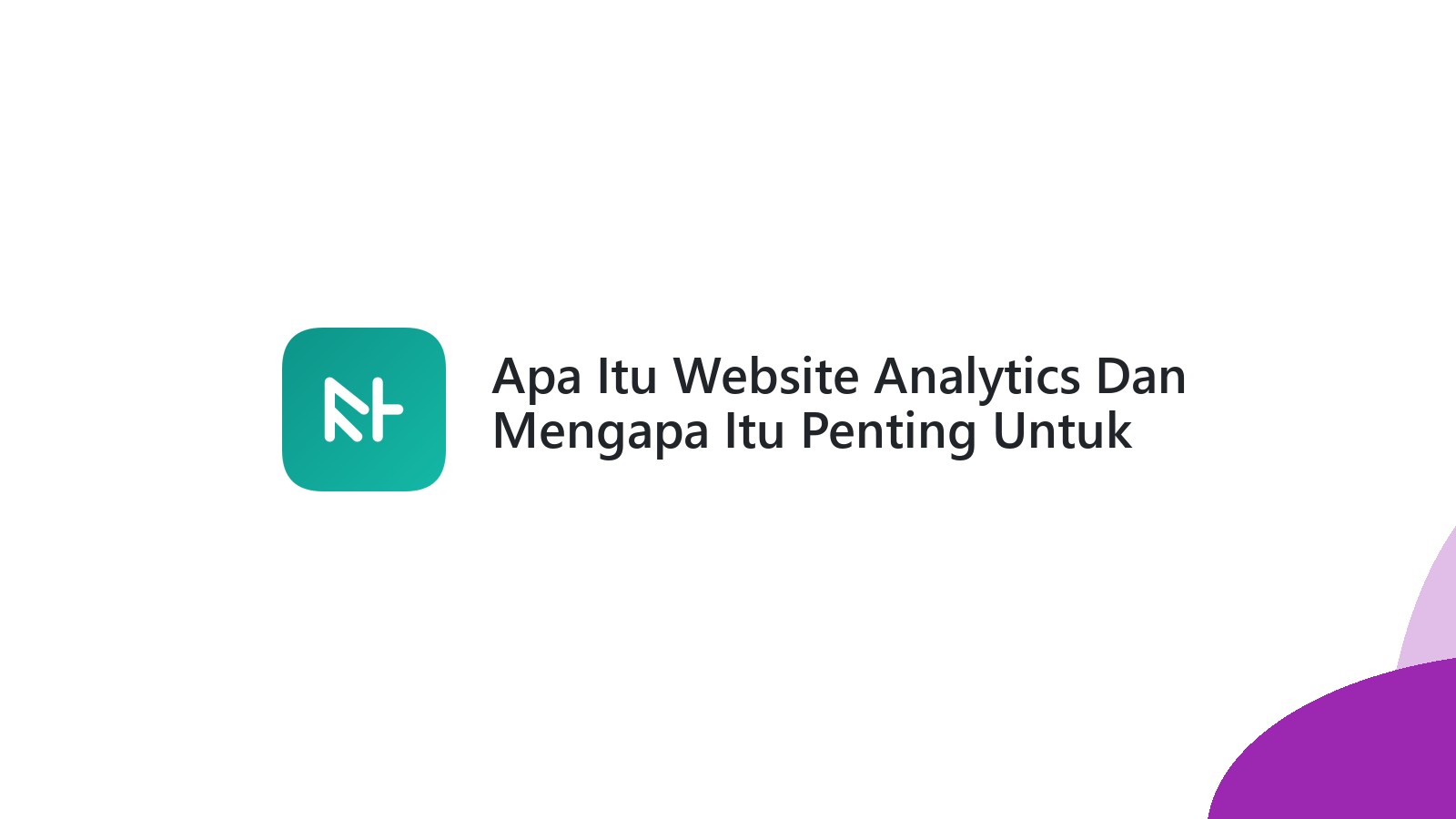 Apa Itu Website Analytics Dan Mengapa Itu Penting Untuk Website Anda
