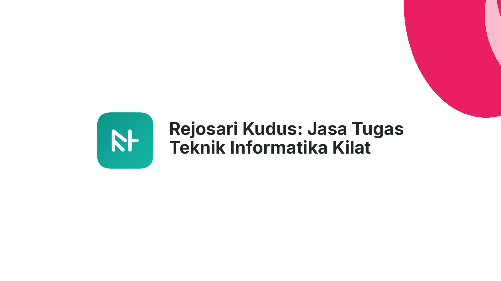 Rejosari Kudus: Jasa Tugas Teknik Informatika Kilat