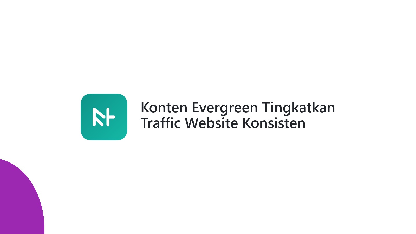 Konten Evergreen Tingkatkan Traffic Website Konsisten