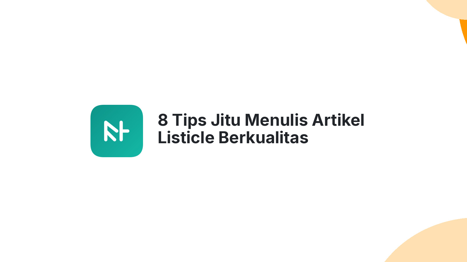 8 Tips Jitu Menulis Artikel Listicle Berkualitas
