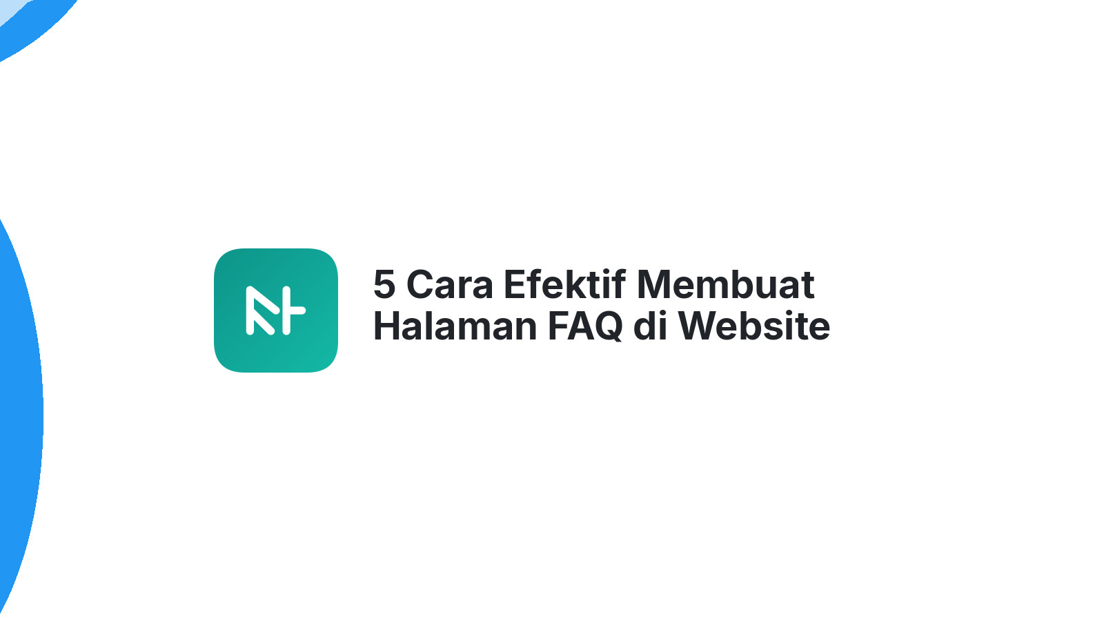5 Cara Efektif Membuat Halaman FAQ di Website Anda