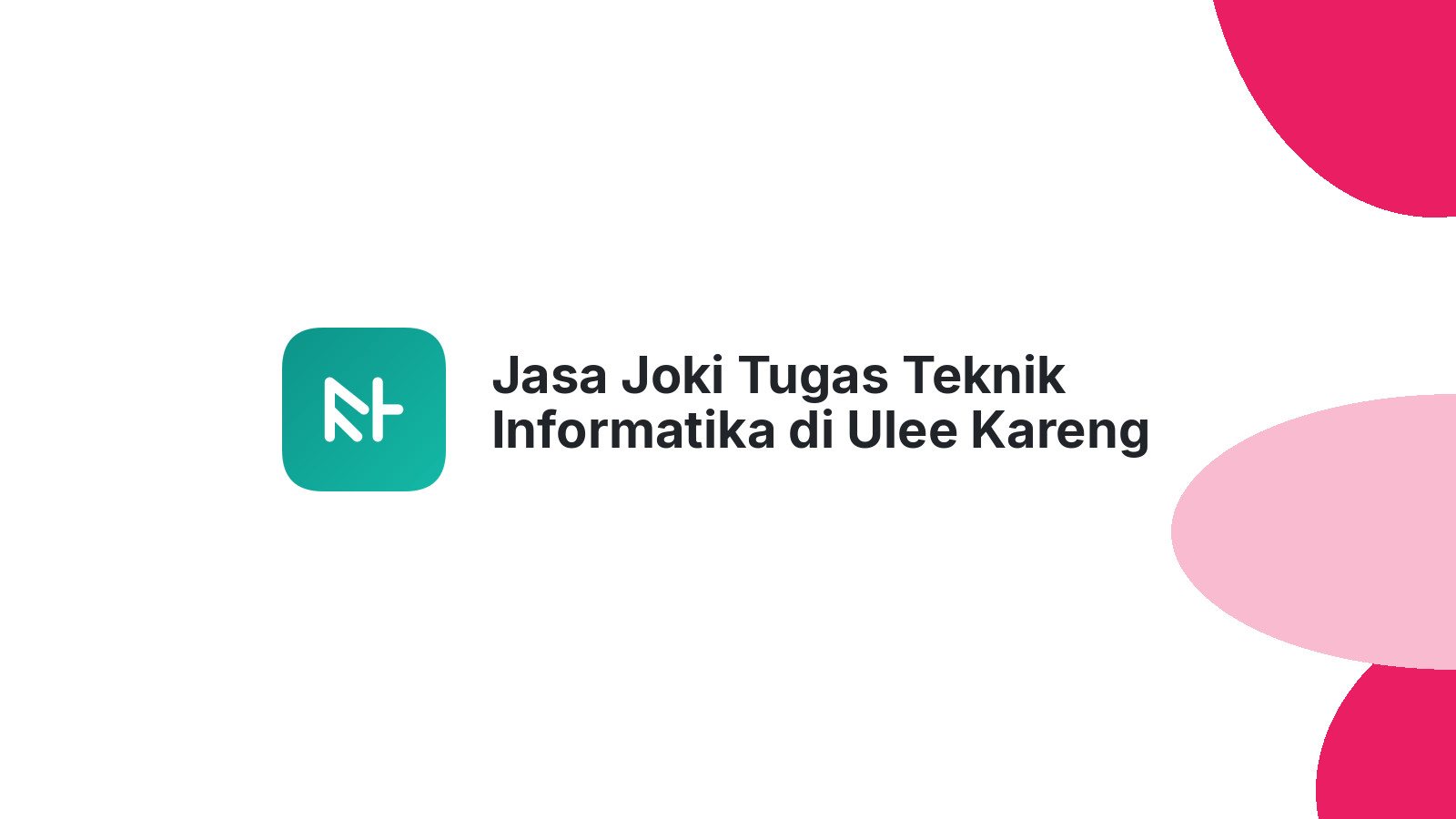 Jasa Joki Tugas Teknik Informatika di Ulee Kareng