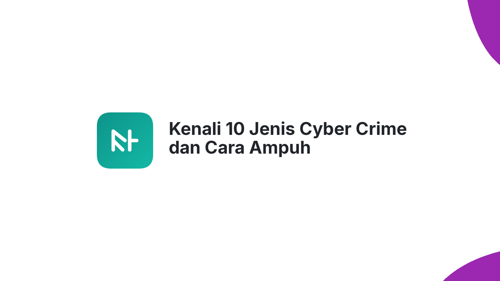 Kenali 10 Jenis Cyber Crime dan Cara Ampuh Melindunginya