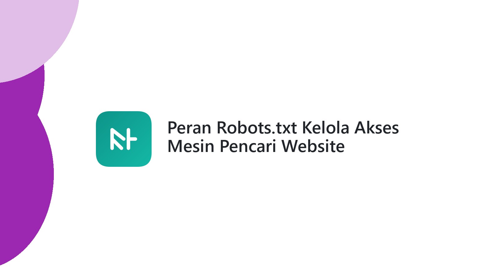 Peran Robots.txt Kelola Akses Mesin Pencari Website