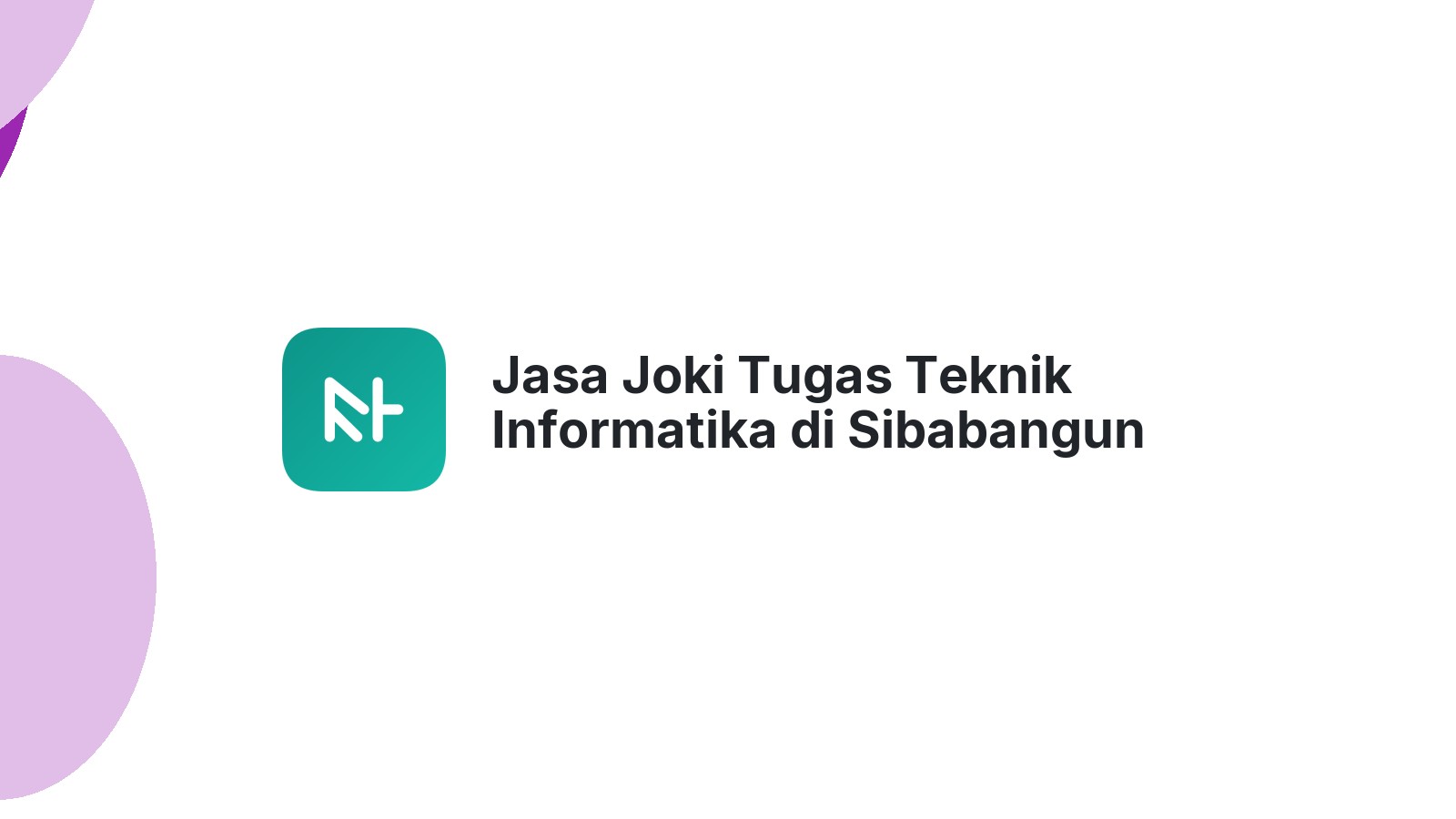 Jasa Joki Tugas Teknik Informatika di Sibabangun