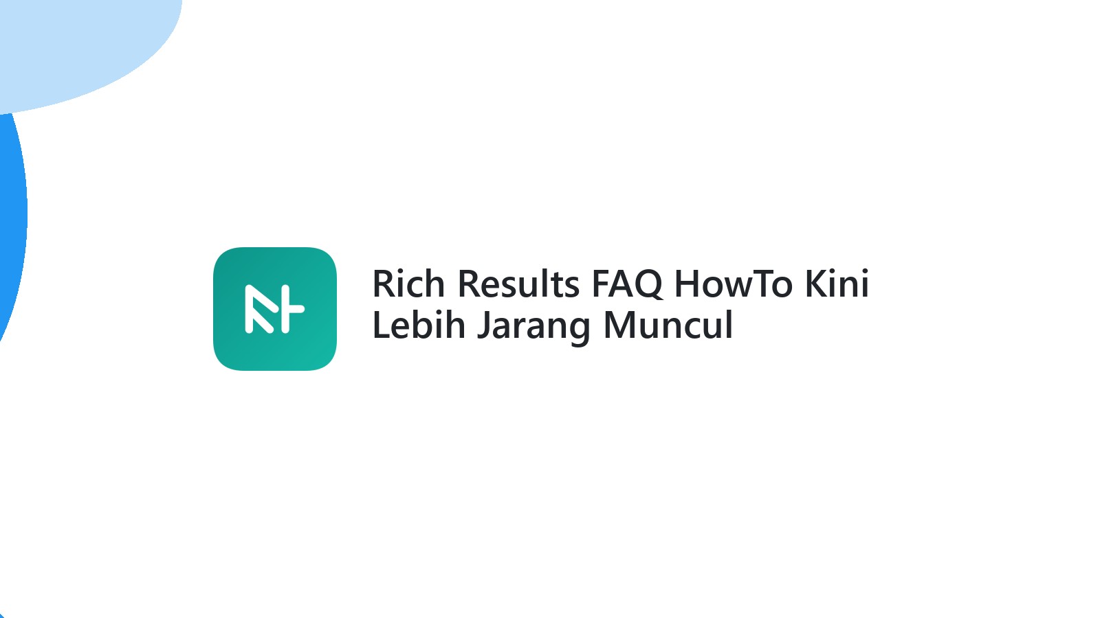 Rich Results FAQ HowTo Kini Lebih Jarang Muncul