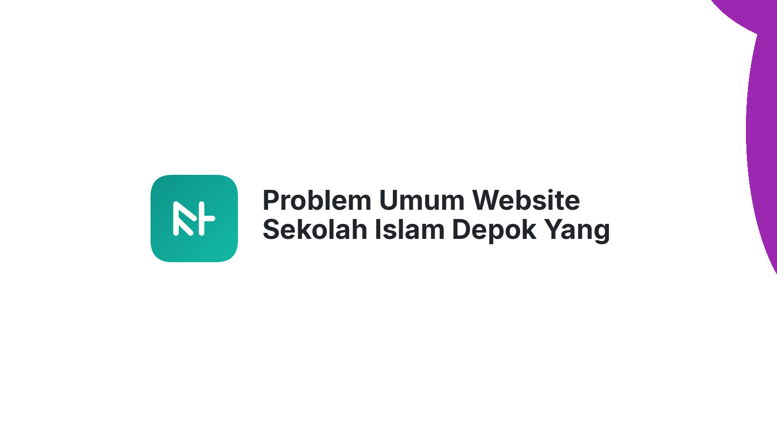 Problem Umum Website Sekolah Islam Depok Yang Bikin Siswa Enggan Daftar