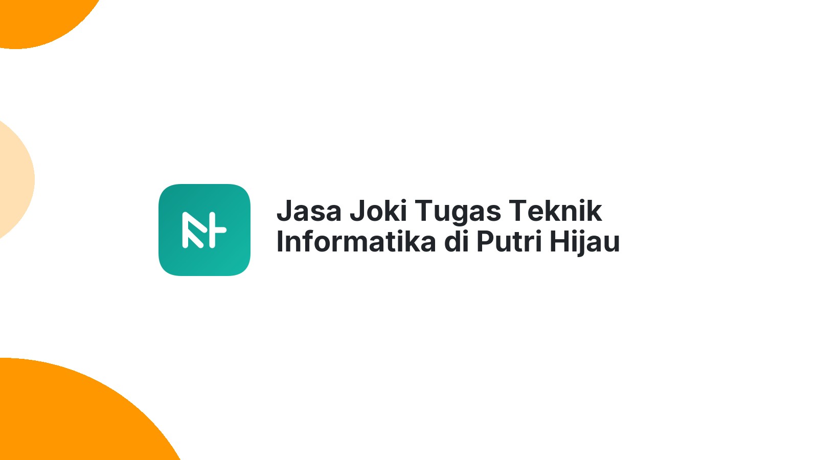 Jasa Joki Tugas Teknik Informatika di Putri Hijau