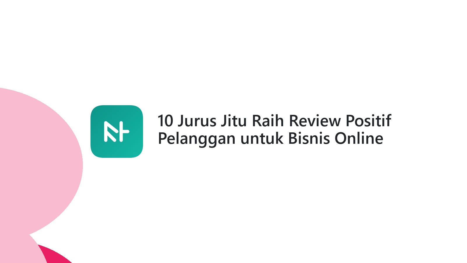 10 Jurus Jitu Raih Review Positif Pelanggan untuk Bisnis Online