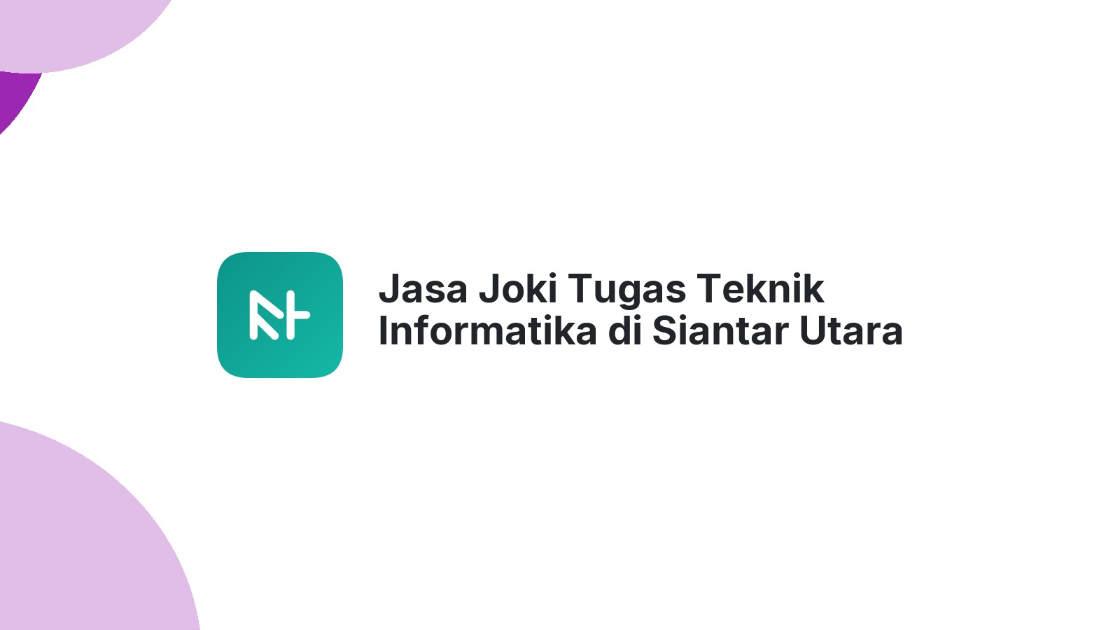 Jasa Joki Tugas Teknik Informatika di Siantar Utara