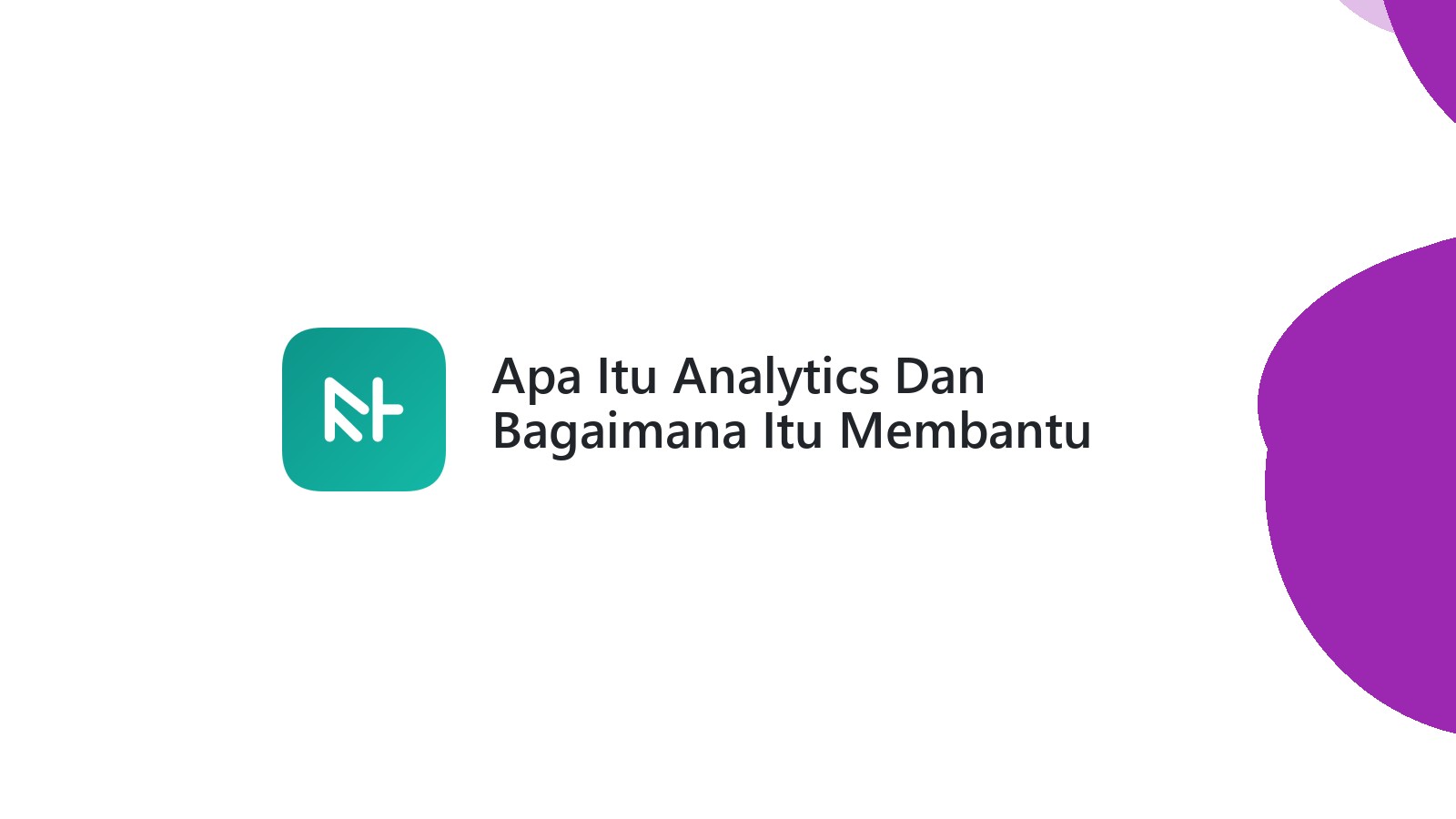 Apa Itu Analytics Dan Bagaimana Itu Membantu Meningkatkan Website Anda