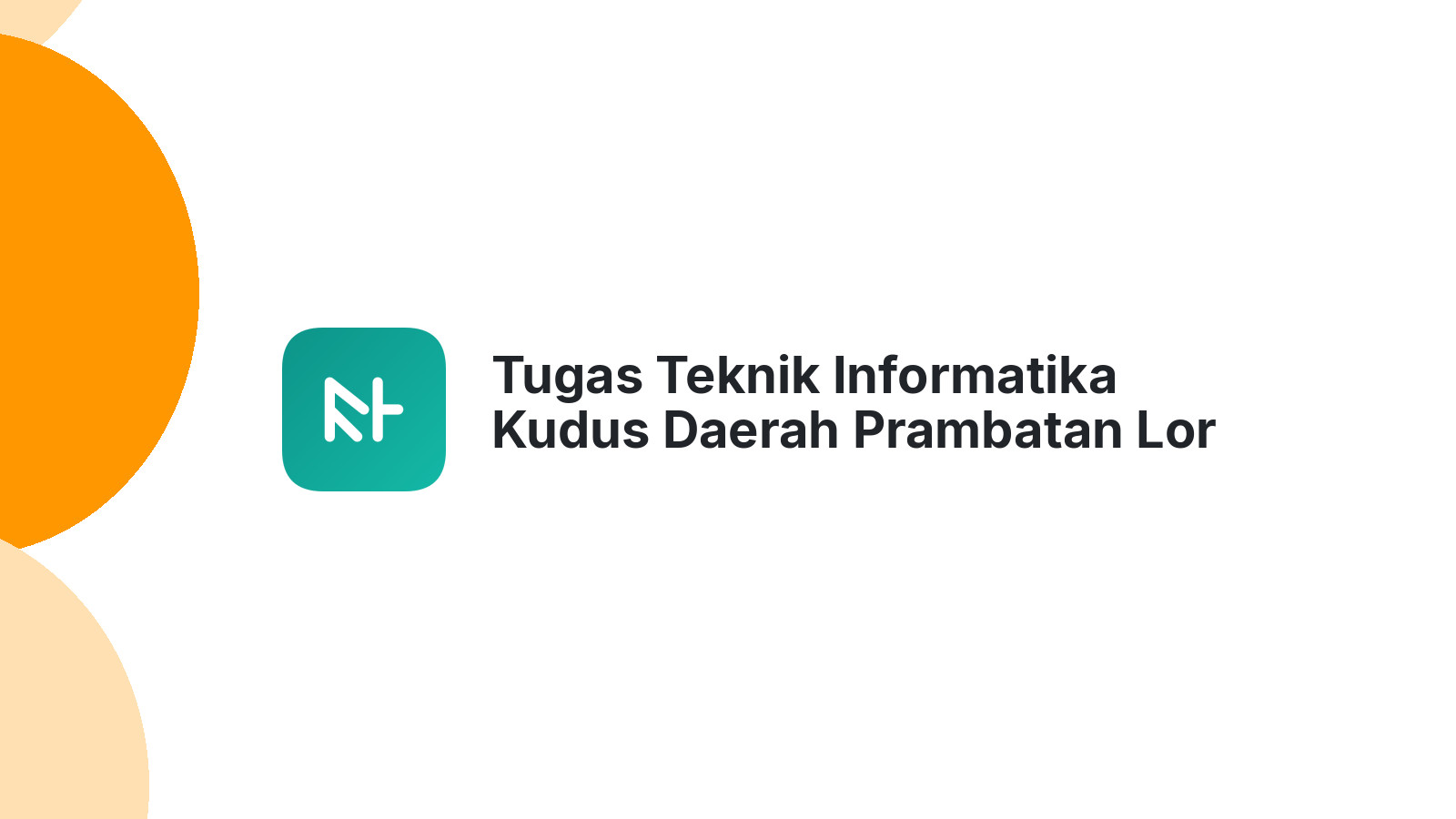 Tugas Teknik Informatika Kudus Daerah Prambatan Lor Beres