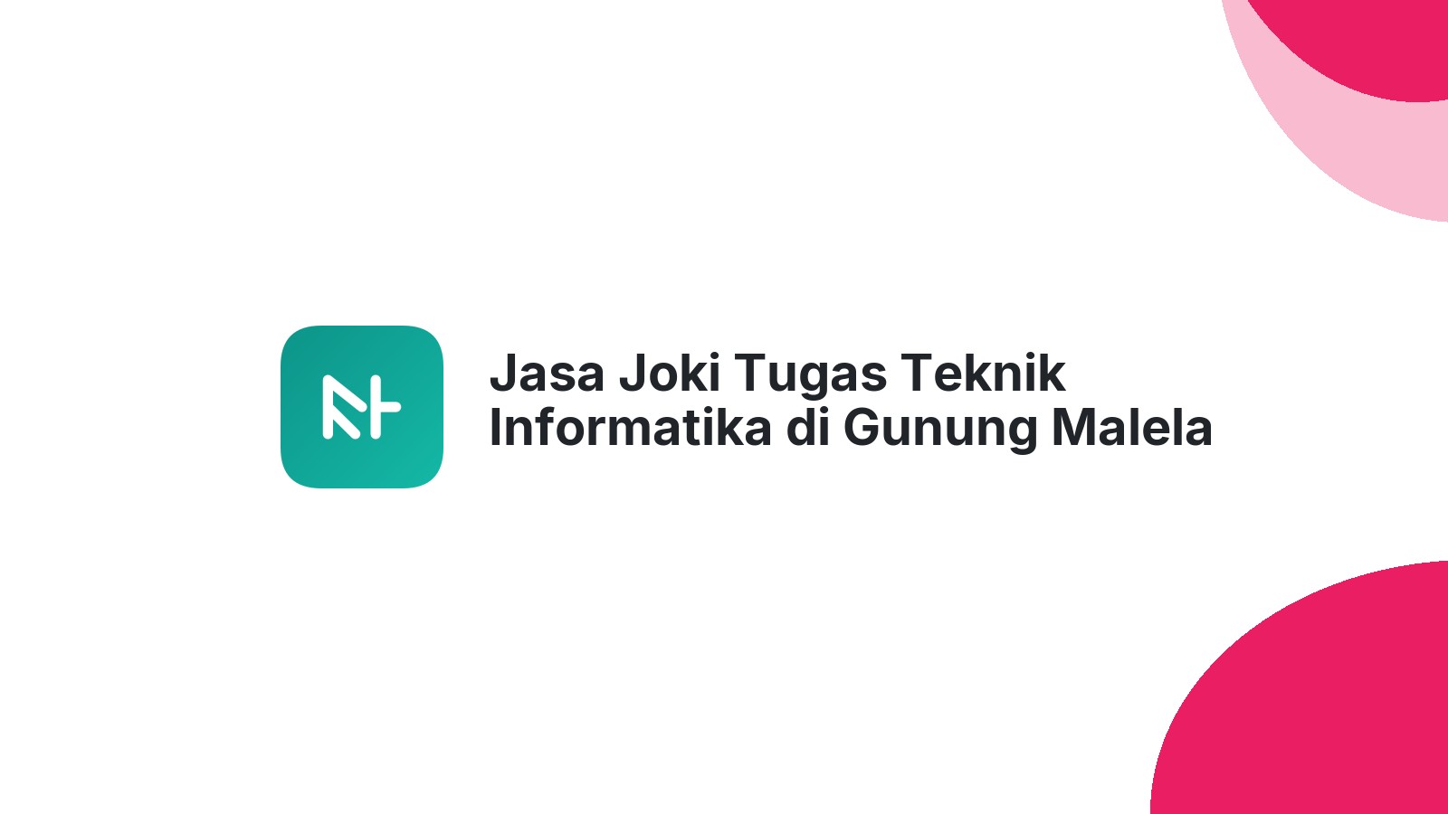 Jasa Joki Tugas Teknik Informatika di Gunung Malela