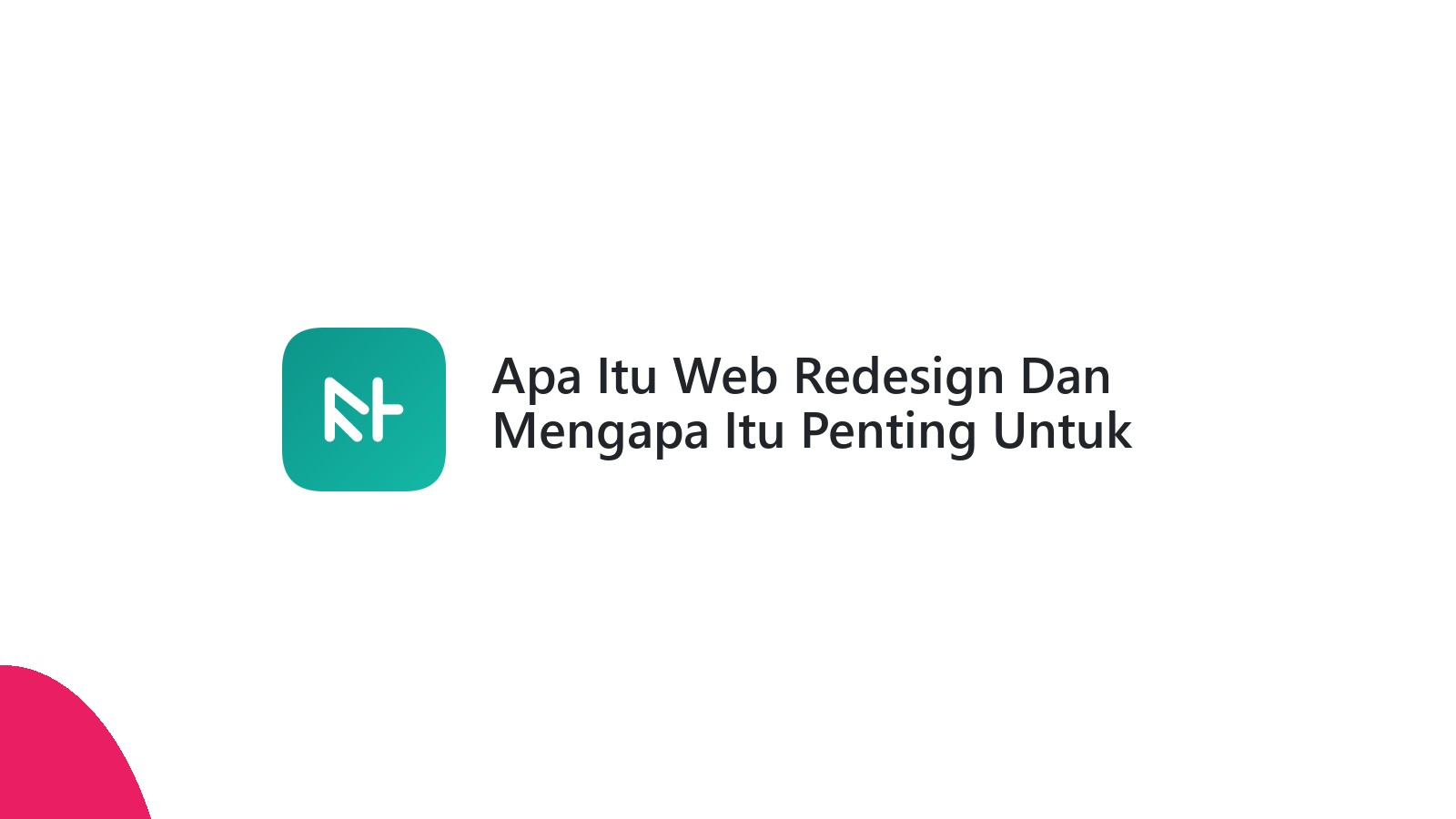 Apa Itu Web Redesign Dan Mengapa Itu Penting Untuk Website Anda