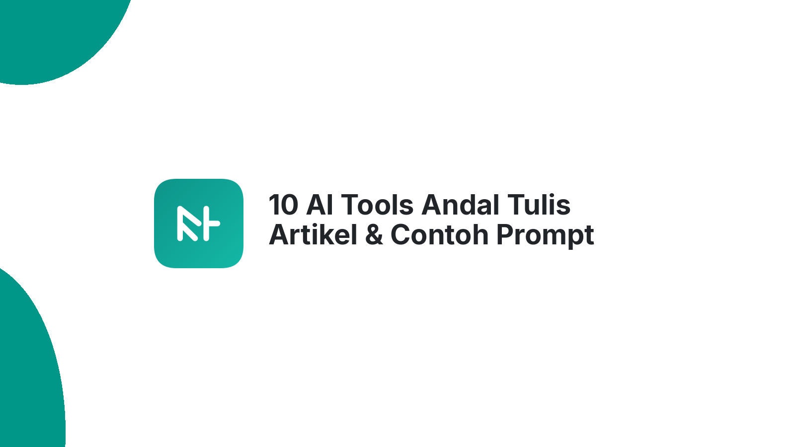 10 AI Tools Andal Tulis Artikel & Contoh Prompt