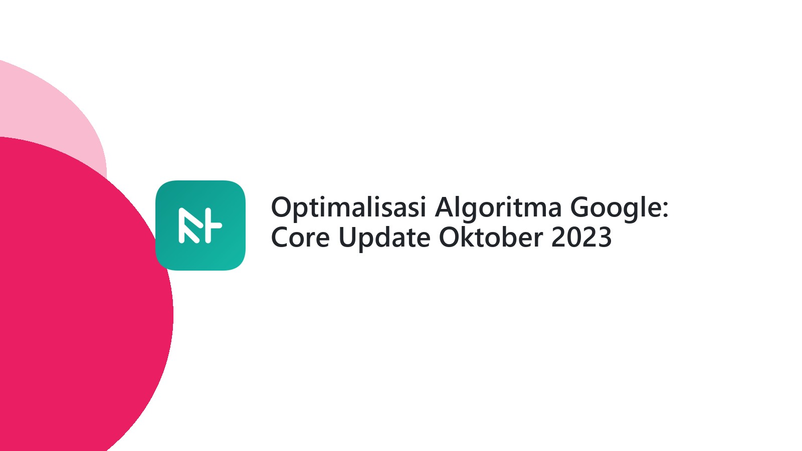 Optimalisasi Algoritma Google: Core Update Oktober 2023