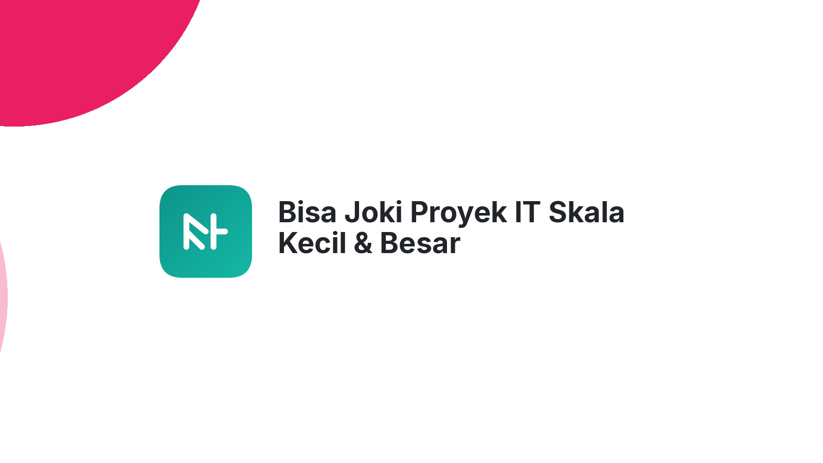 Bisa Joki Proyek IT Skala Kecil & Besar