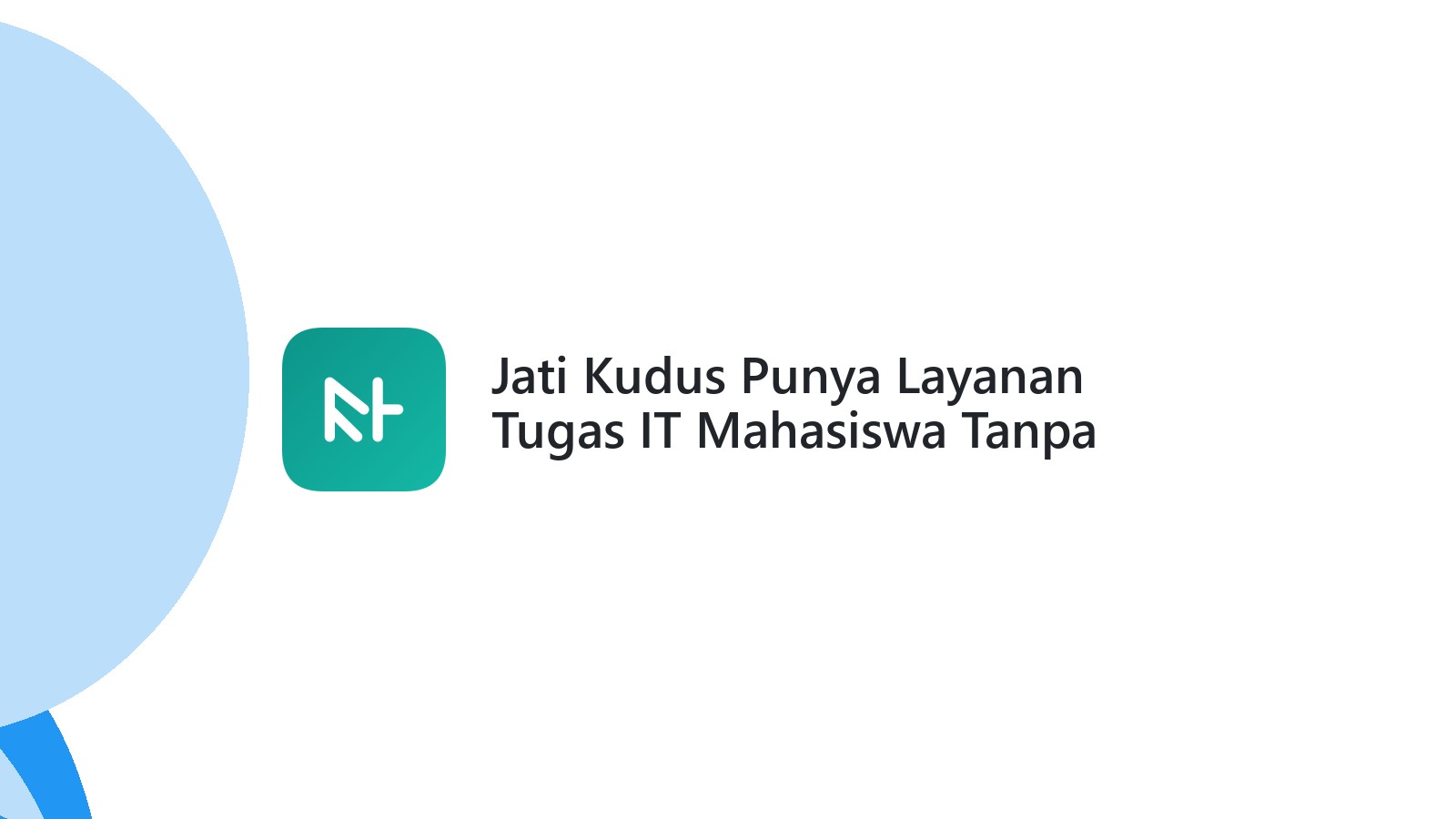 Jati Kudus Punya Layanan Tugas IT Mahasiswa Tanpa Drama