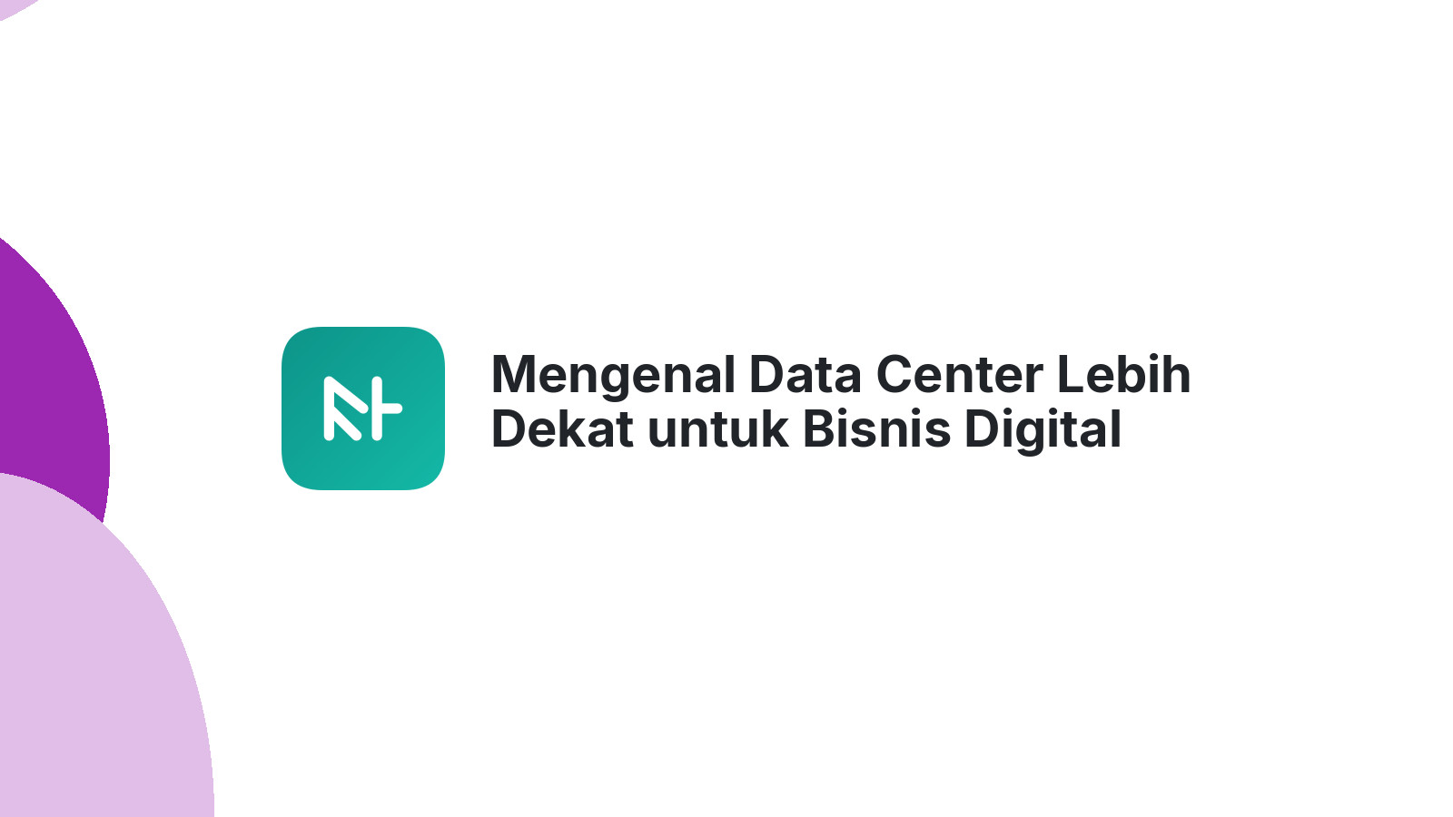 Mengenal Data Center Lebih Dekat untuk Bisnis Digital Anda