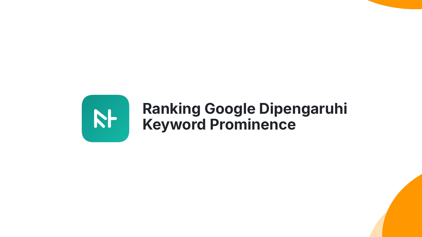 Ranking Google Dipengaruhi Keyword Prominence Benarkah