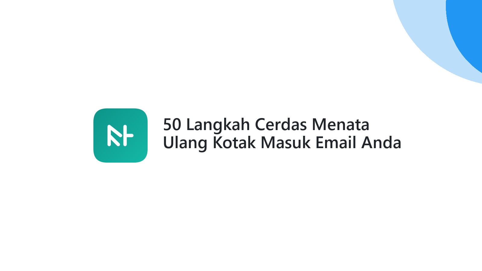 50 Langkah Cerdas Menata Ulang Kotak Masuk Email Anda