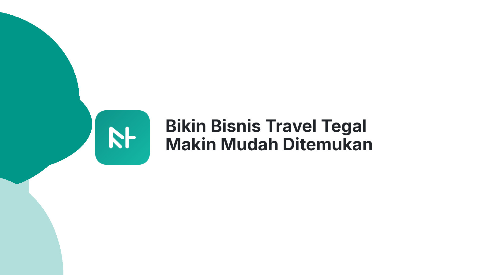 Bikin Bisnis Travel Tegal Makin Mudah Ditemukan