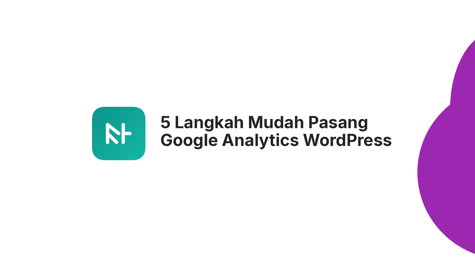 5 Langkah Mudah Pasang Google Analytics WordPress