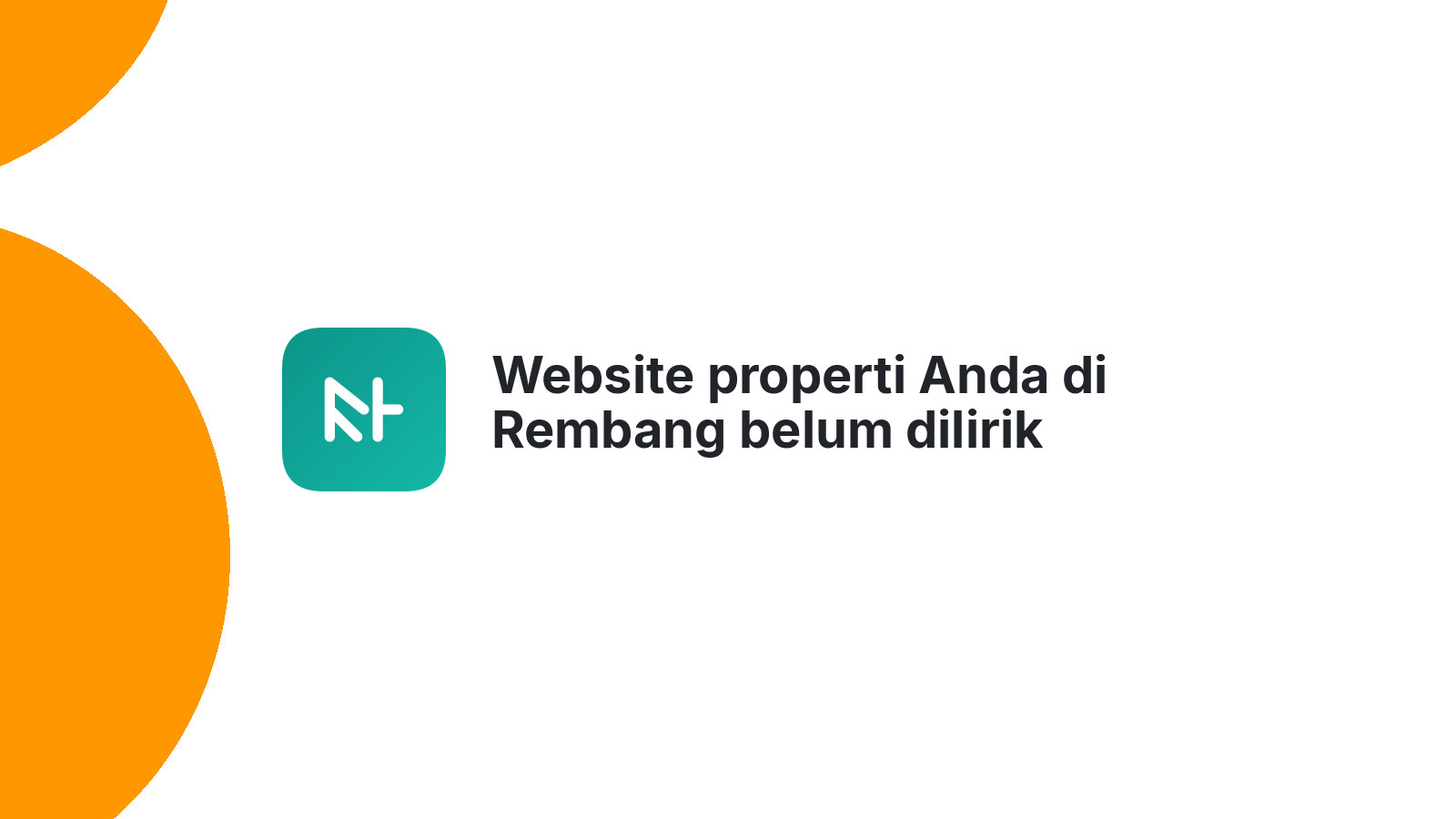 Website properti Anda di Rembang belum dilirik banyak orang?