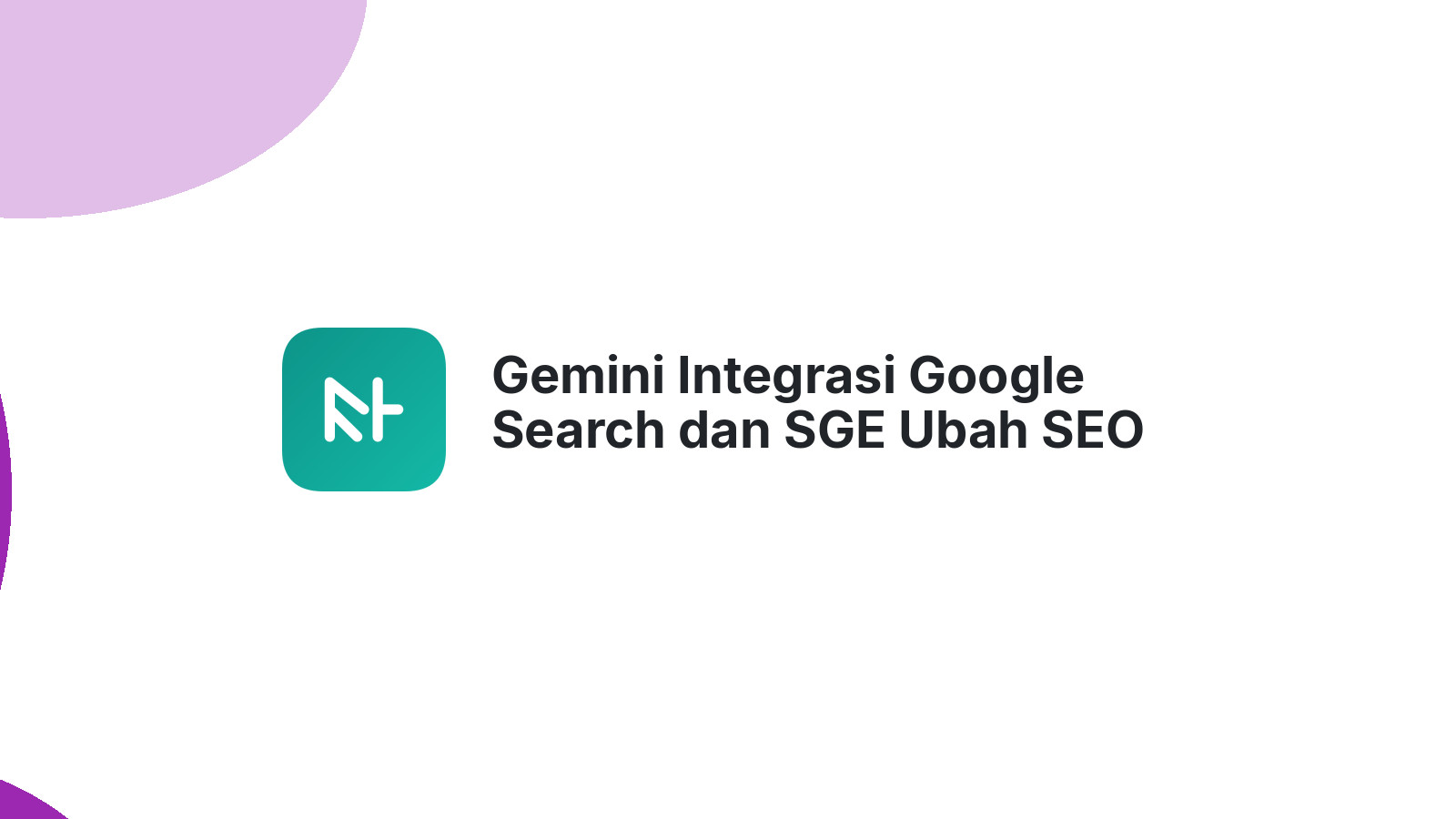 Gemini Integrasi Google Search dan SGE Ubah SEO
